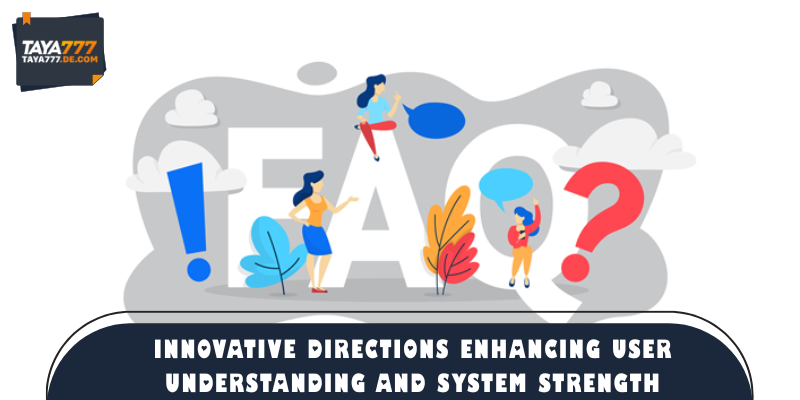 Innovative directions enhancing user understanding and system strength