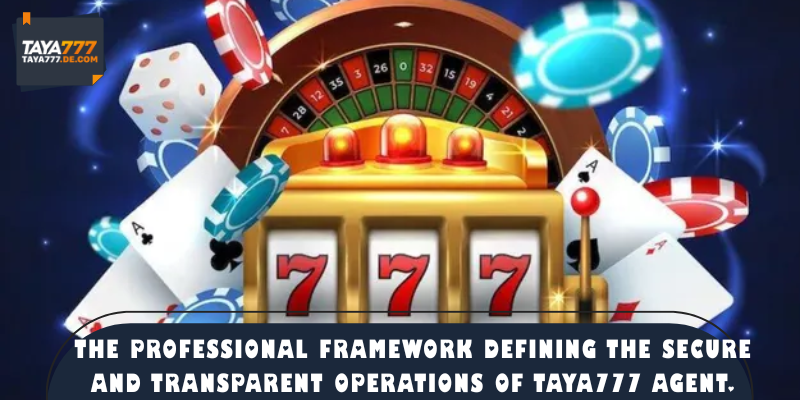The professional framework defining the secure and transparent operations of Taya777 agent