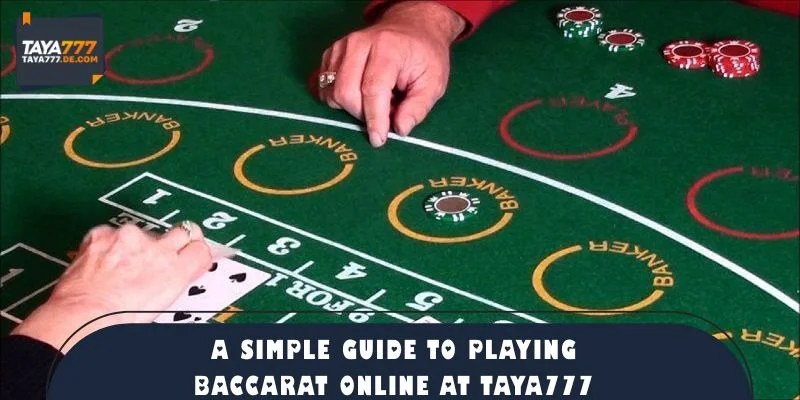 A Simple Guide to Playing Baccarat Online at TAYA777