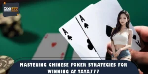 Mastering Chinese Poker Strategies for Winning at TAYA777