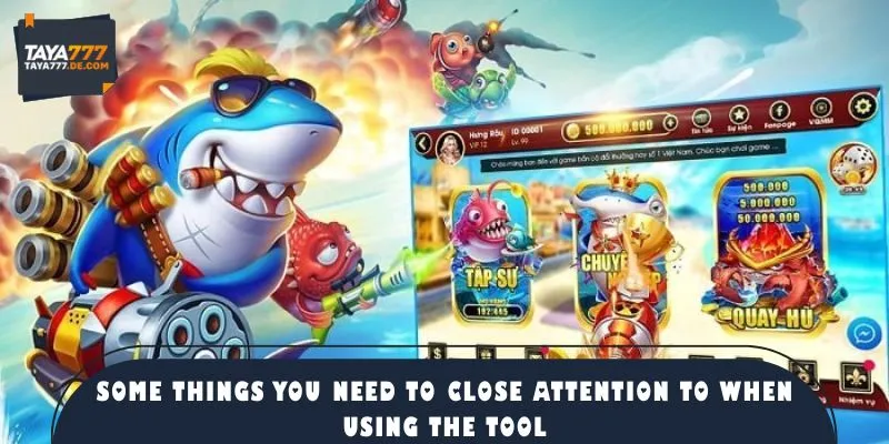 Some things you need to close attention to when using the tool