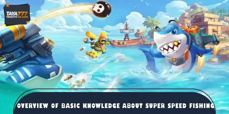 Overview of basic knowledge about Super Speed Fishing