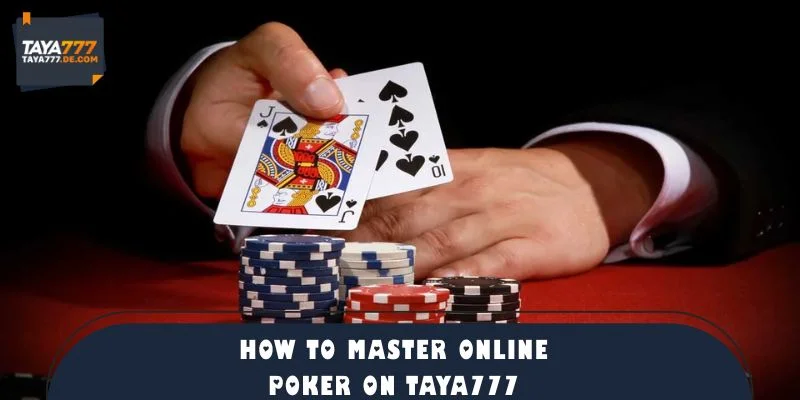 How to Master Online Poker on TAYA777