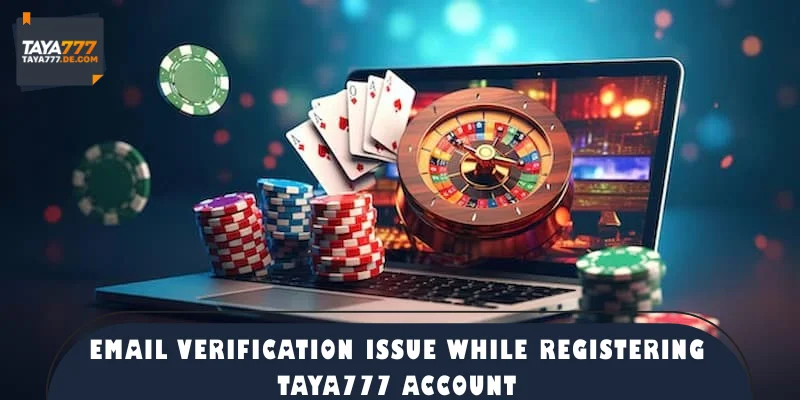 Email verification issue while registering TAYA777 account