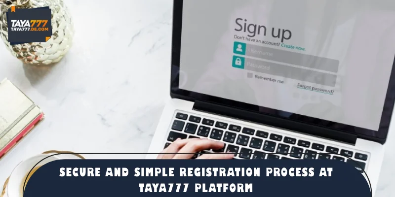 Secure and simple registration process at TAYA777 platform