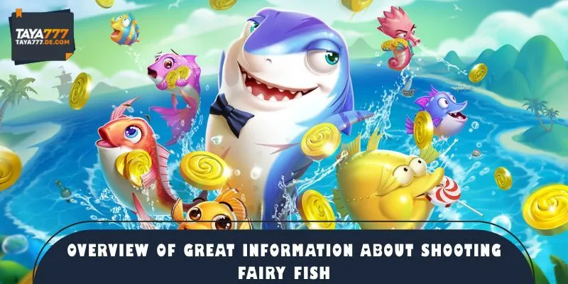 Overview of great information about Shooting Fairy Fish
