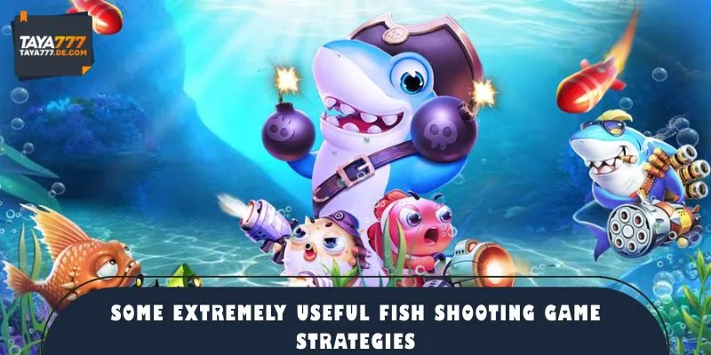 Some extremely useful fish shooting game strategies