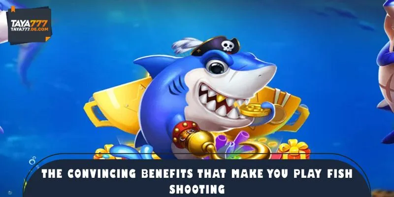 The convincing benefits that make you play fish shooting