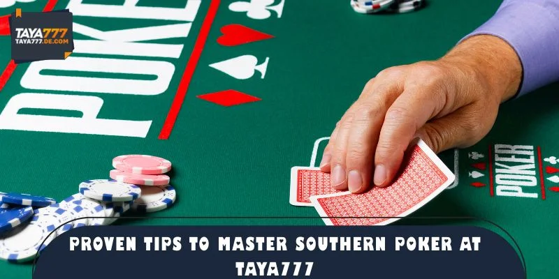 Proven Tips to Master Southern Poker at TAYA777