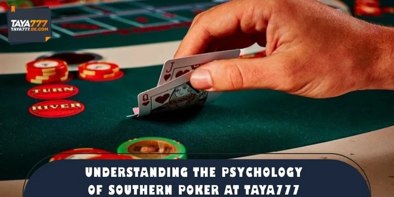 Understanding the Psychology of Southern Poker at TAYA777