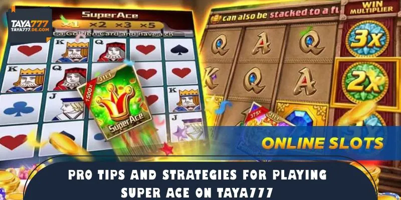 Pro Tips and Strategies for Playing Super Ace on TAYA777
