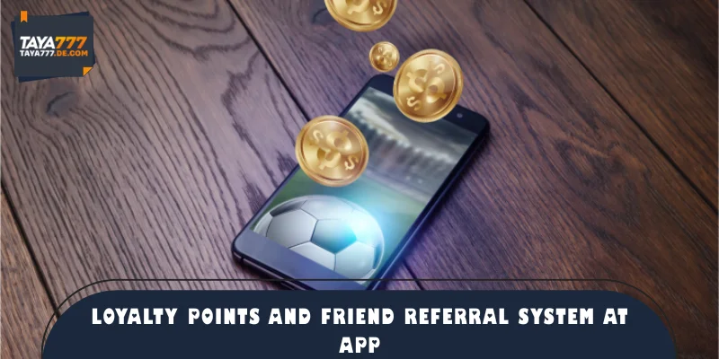 Loyalty points and friend referral system at app