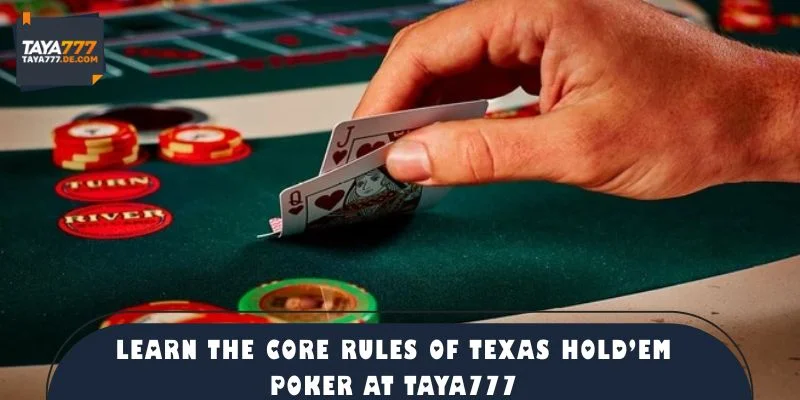 Learn the Core Rules of Texas Holdem Poker at TAYA777