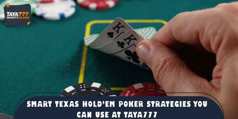 Smart Texas Holdem Poker Strategies You Can Use at TAYA777